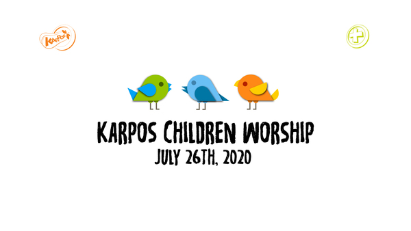 July 26th, 2020 Karpos Children Worship