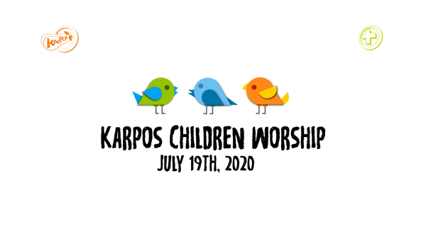 July 19th, 2020 Karpos Children Worship