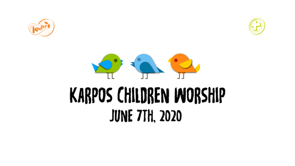 June 7th, 2020 Karpos Children Worship