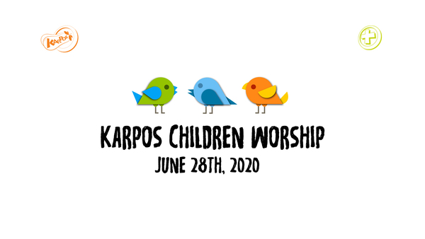 June 28th, 2020 Karpos Children Worship