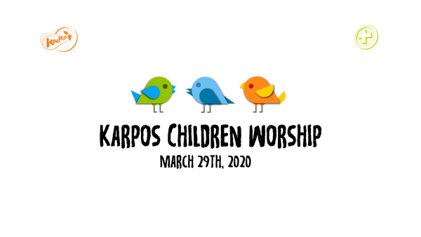 March 29th, 2020 Karpos Children Worship