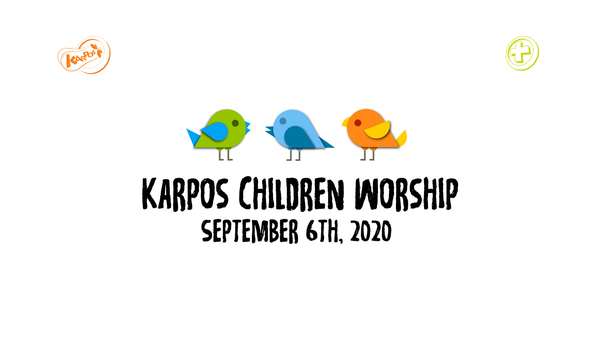 September 6th, 2020 Karpos Children Worship