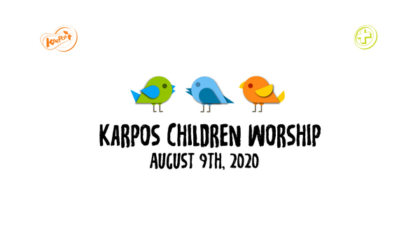 August 9th, 2020 Karpos Children Worship