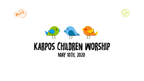 May 10th, 2020 Karpos Children Worship