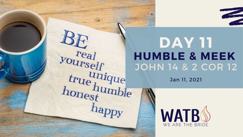 Day 11 - John 14 & 2 Cor 12 "Walk n Humbleness, Meekness & #StayNDome"