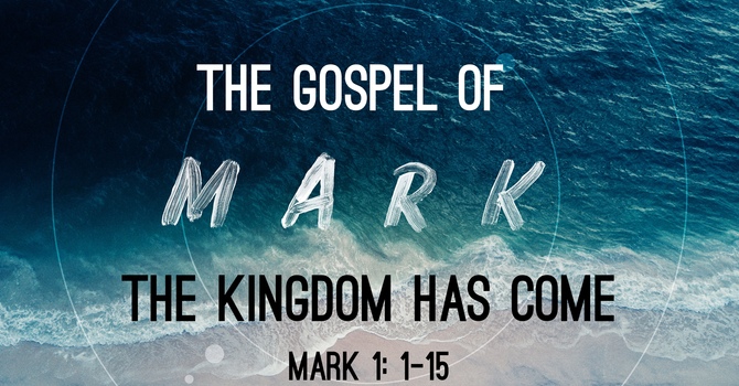 The Gospel of Mark: The Kingdom Has Come