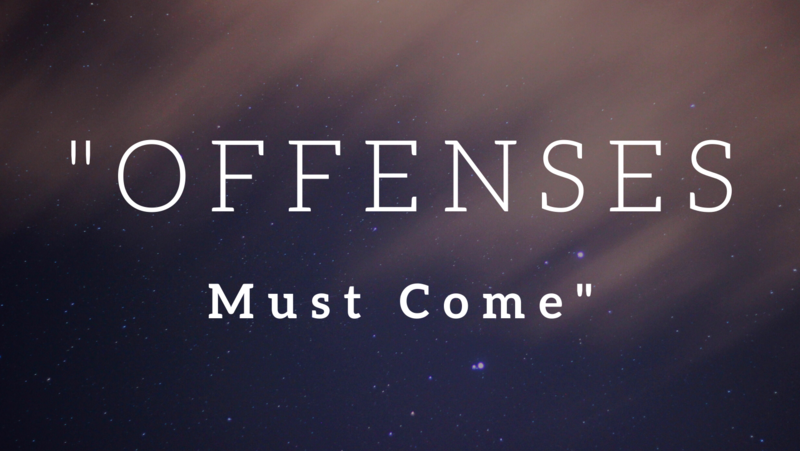 "Offenses Must Come"