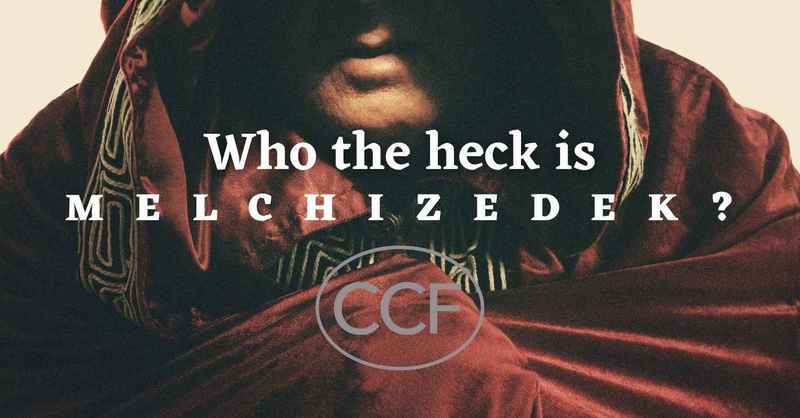 Who the Heck is Melchizedek?