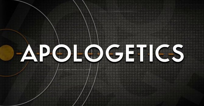 Apologetics Week 1 - Introduction to Christian Apologetics