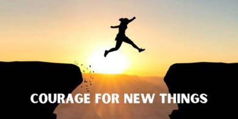 Courage for New Things