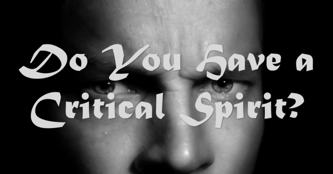 Do You Have a Critical Spirit?