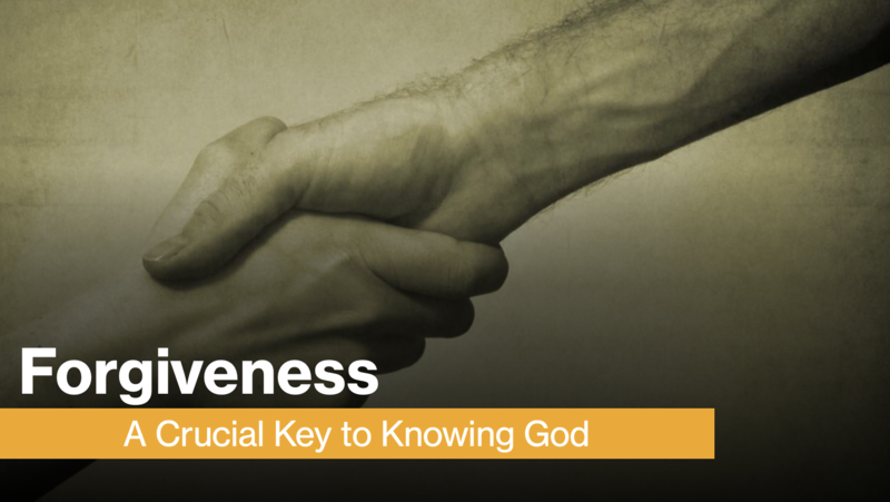 Forgiveness:  A Crucial Key to Knowing God