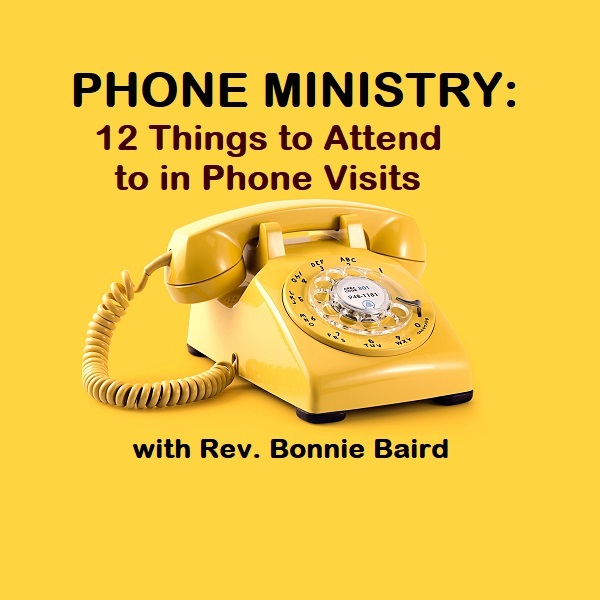 PHONE MINISTRY: 12 Things to Attend To in Phone Visits 
