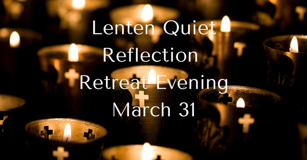 Lenten Quiet Reflection March 31