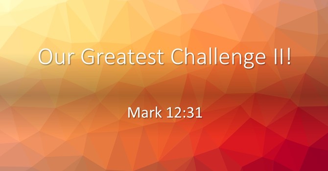 Our Greatest Challenge II!