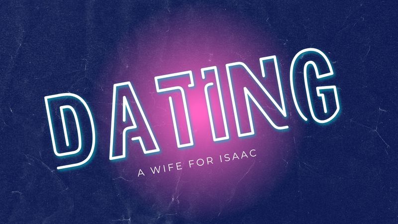 Dating - A Wife for Isaac