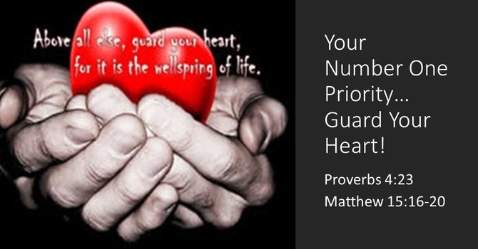 Your Number One Priority....Guard Your Heart!