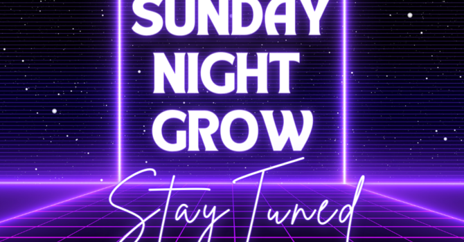 GROW - Sunday Night image