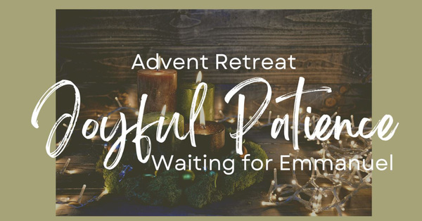 Joyful Patience Advent Retreat