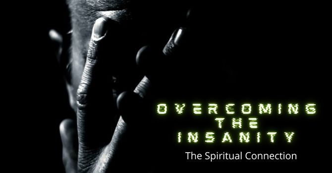 Overcoming The Insanity