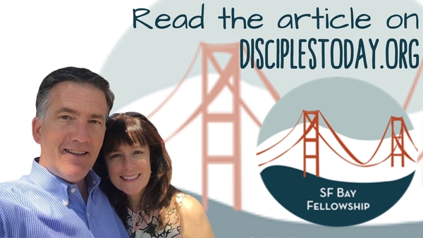 SF Bay Fellowship has an article on DisciplesToday.org