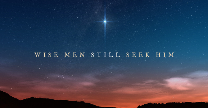 Wise Men Still Seek Him
