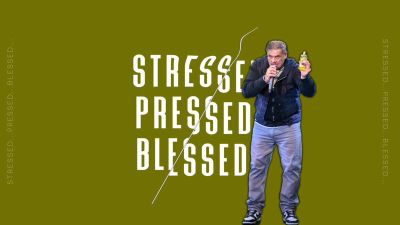 Stressed… PRESSED… Blessed