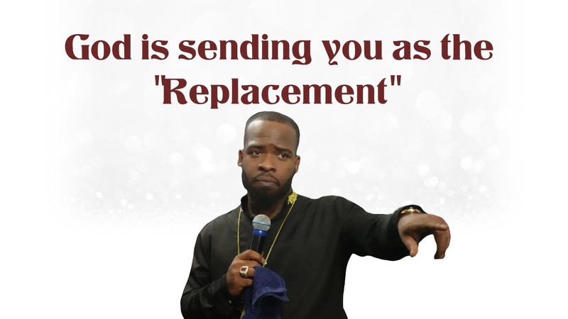 God Is Sending You As An "Replacement"
