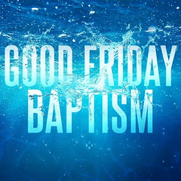 Good Friday Baptism Service