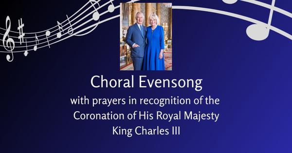 Choral Evensong in Recognition of Coronation