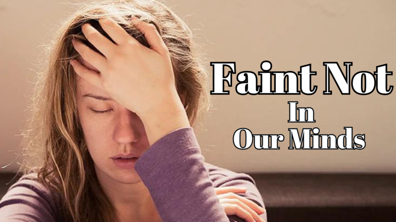"Faint Not In Our Minds"