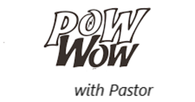 POW WOW with Pastor