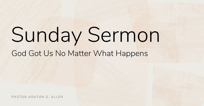 God Got Us No Matter What Happens