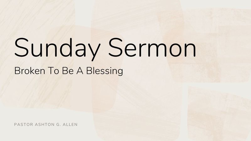 Broken To Be A Blessing