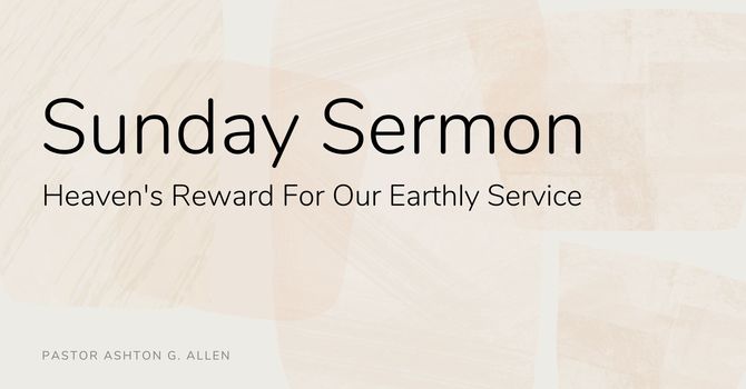 Heaven's Reward For Our Earthly Service
