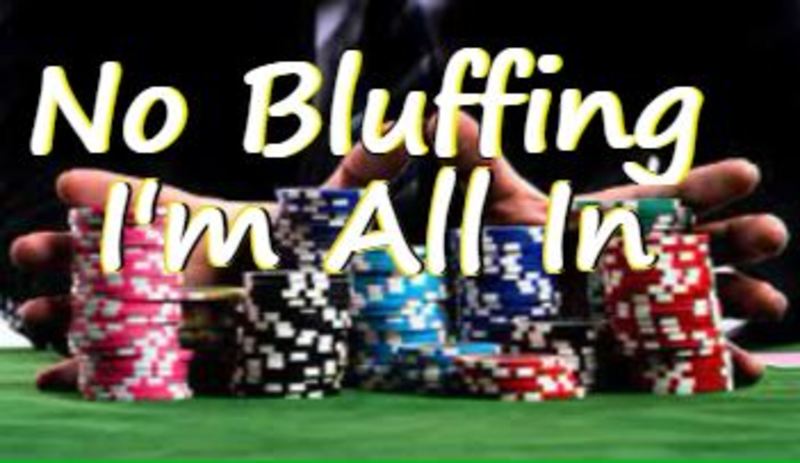 No Bluffing, I'm All In