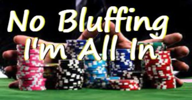 No Bluffing, I'm All In