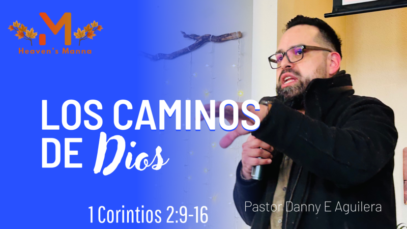 Los caminos de Dios ~ 1 Corintios 2,9-16 ~ Pastor Danny Aguilera