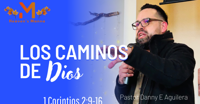 Los caminos de Dios ~ 1 Corintios 2,9-16 ~ Pastor Danny Aguilera