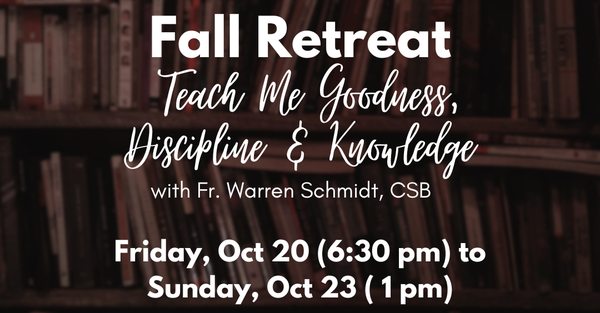 FALL RETREAT: Teach Me Goodness, Discipline, & Knowledge