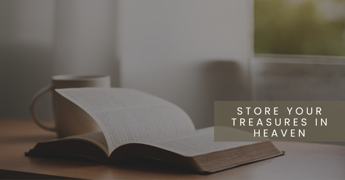 Store Your Treasures In Heaven Covenant of Life