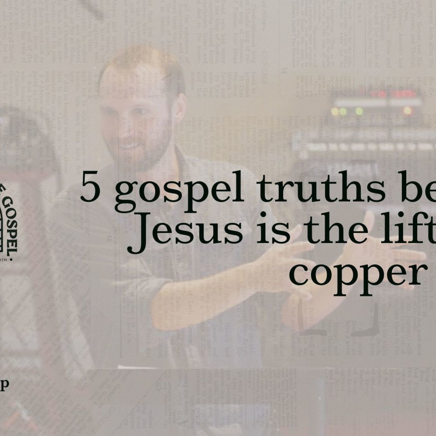 5 gospel truths because Jesus is the lifted up copper snake