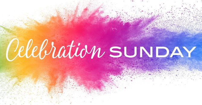 Come and Celebrate on Celebration Sunday!