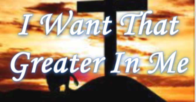 I Want That Greater In Me