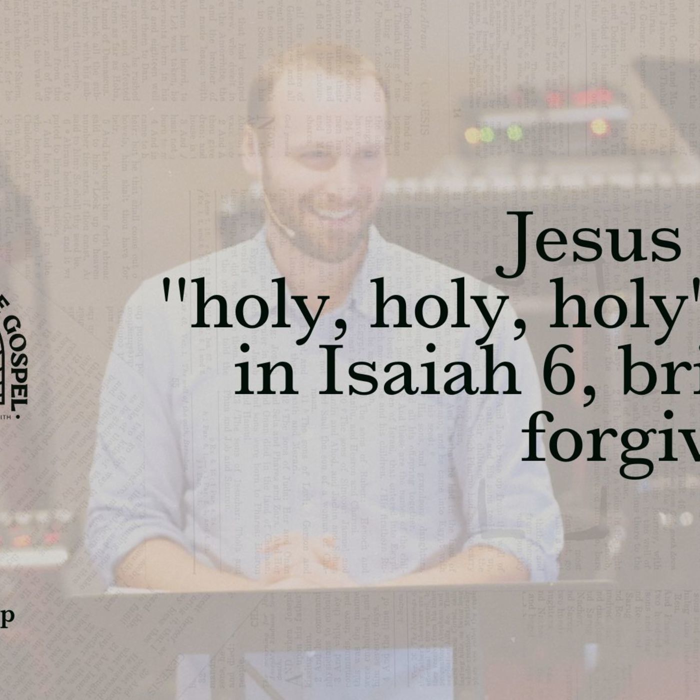 Jesus is the  "holy, holy, holy" King in Isaiah 6, bringing forgiveness