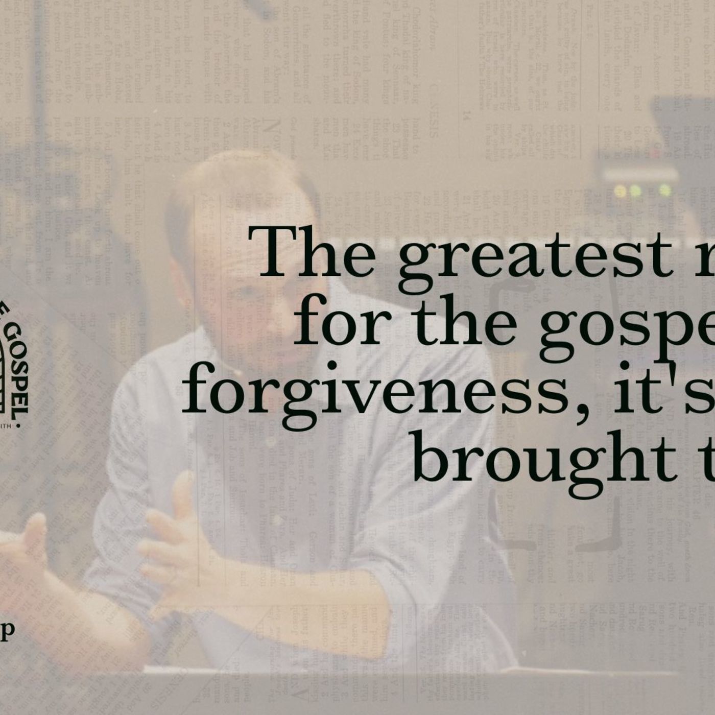 The greatest reason for the gospel isn't forgiveness, it's being brought to God
