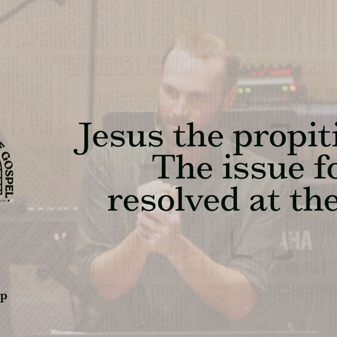 Jesus the propitiation: The issue for God resolved at the cross