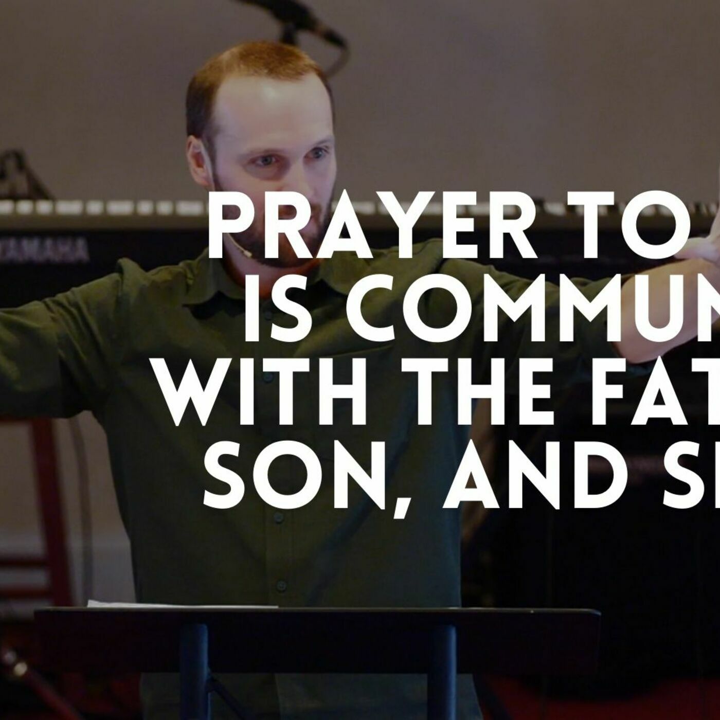 Prayer to God is communion with the Father, Son, and Spirit