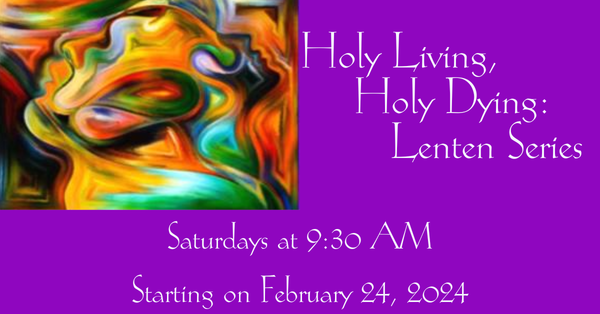 Holy Living, Holy Dying Lenten Series