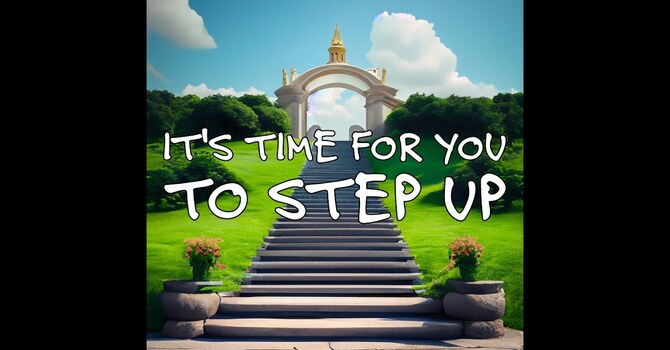 It's Time For You To Step Up